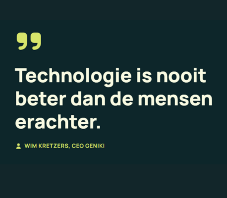 Citaat van Wim Kretzers, CEO Geniki: Technologie is nooit beter dan de mensen erachter